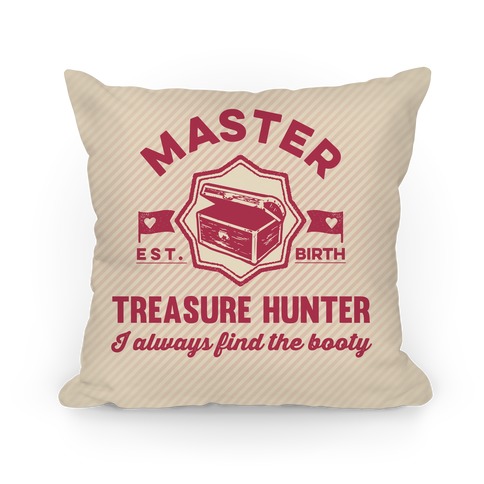 Master Treasure Hunter I Always Find The Booty Pillow