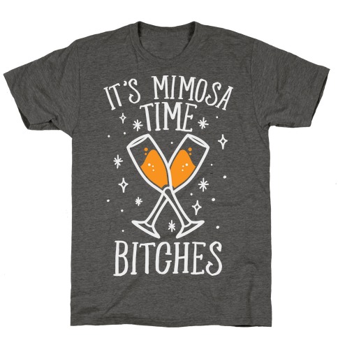 It's Mimosa Time Bitches T-Shirt