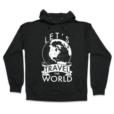 Let's Travel the World Hooded Sweatshirt