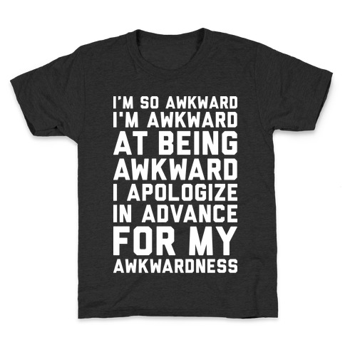 I'm So Awkward I'm Awkward At Being Awkward Kids T-Shirt