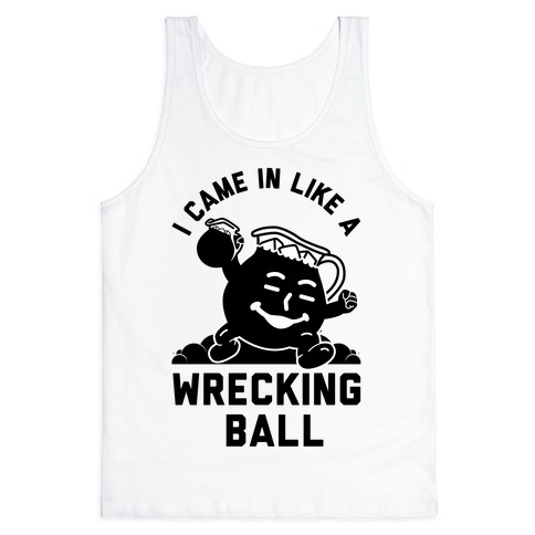I Came In Like a Wrecking Ball Tank Top