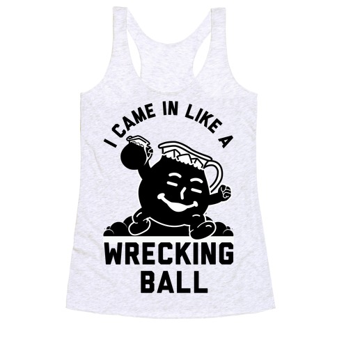I Came In Like a Wrecking Ball Racerback Tank Top