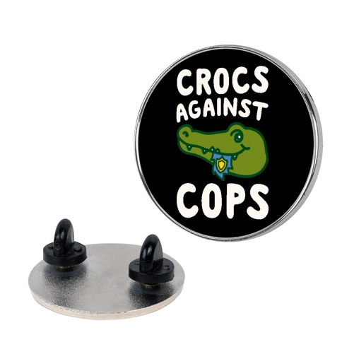 Crocs Against Cops Pin