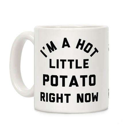 I'm a Hot Little Potato Right Now Coffee Mug