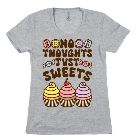 No Thoughts Just Sweets Womens T-Shirt