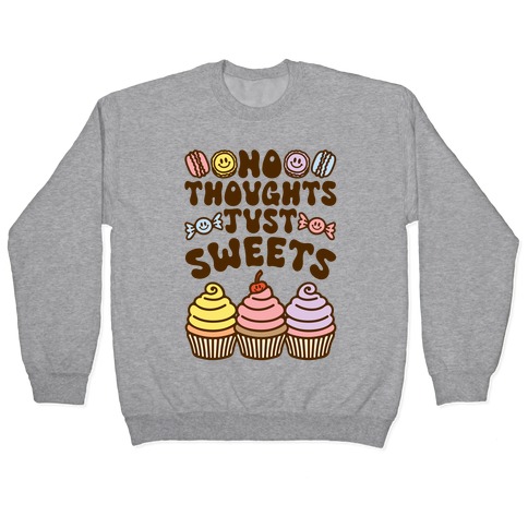 No Thoughts Just Sweets Pullover