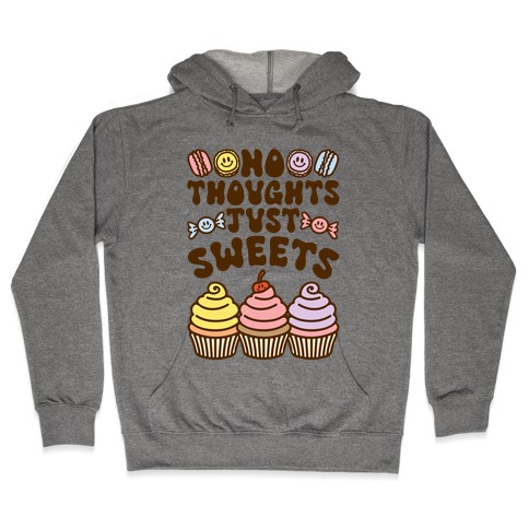 No Thoughts Just Sweets Hooded Sweatshirt