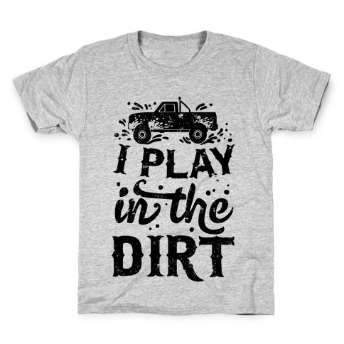 I Play In The Dirt Kids T-Shirt