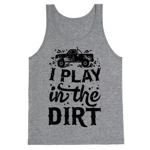 I Play In The Dirt Tank Top