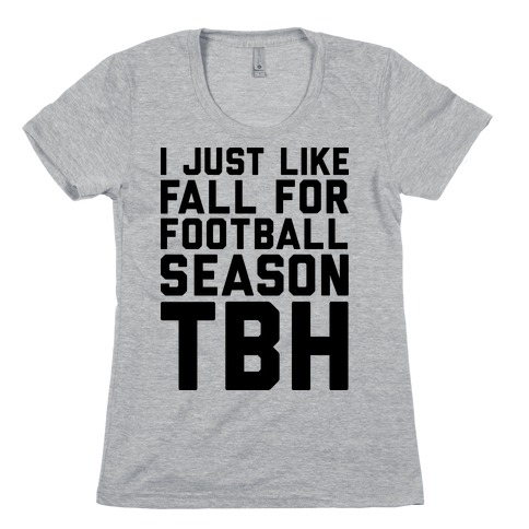 I Just Like Fall for Football Season TBH Womens T-Shirt