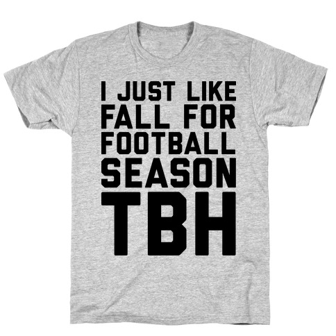 I Just Like Fall for Football Season TBH T-Shirt