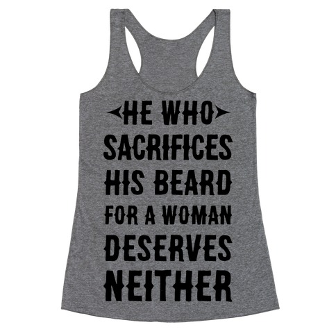 He Who Sacrifices His Beard For A Woman Deservers Neither Racerback Tank Top