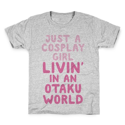 Just A Cosplay Girl Livin' In An Otaku World Kids T-Shirt