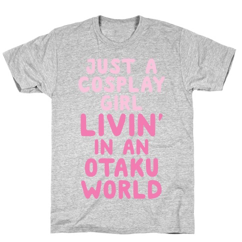 Just A Cosplay Girl Livin' In An Otaku World T-Shirt