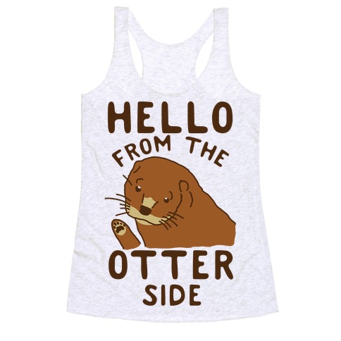 Hello From The Otter Side Racerback Tank Top