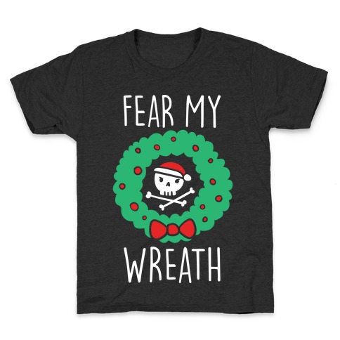 Fear My Wreath Kids T-Shirt