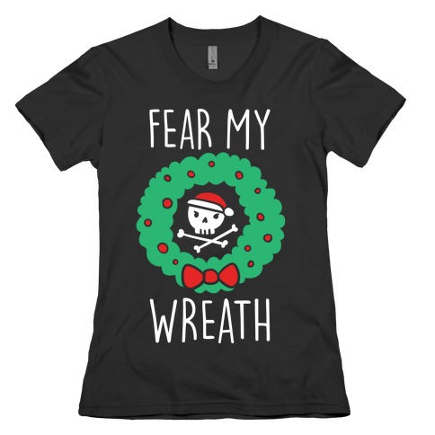 Fear My Wreath Womens T-Shirt