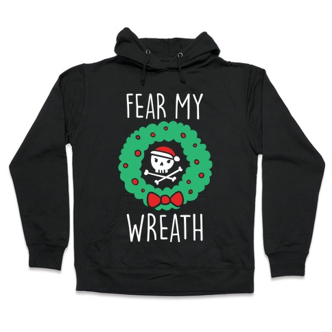 Fear My Wreath Hooded Sweatshirt