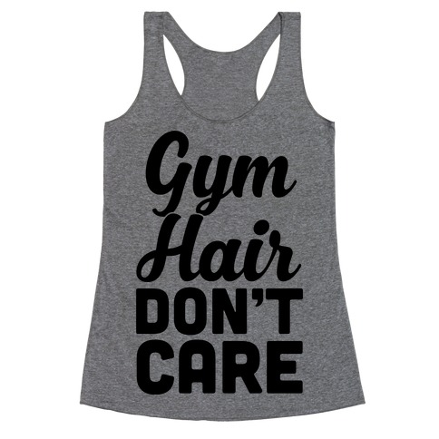 Gym Hair Don't Care Racerback Tank Tops | LookHUMAN