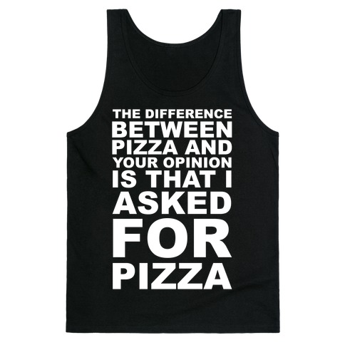 The Difference Between Pizza & Your Opinion Tank Top