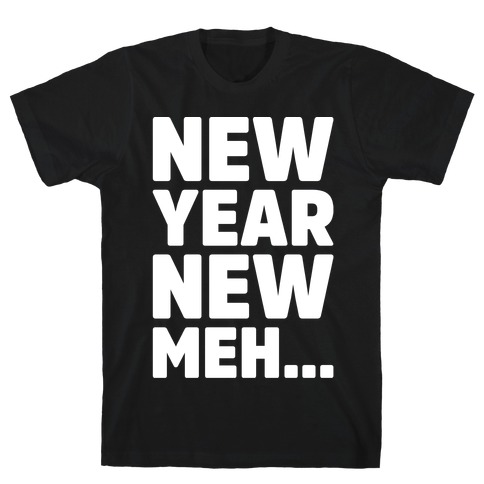 New Year New Meh T-Shirt