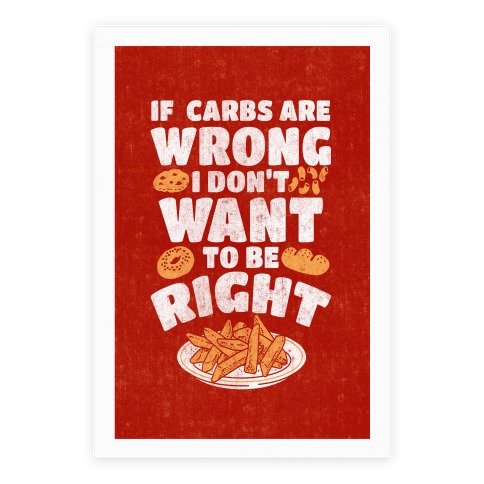 If Carbs Are Wrong I Don't Want to be Right Poster