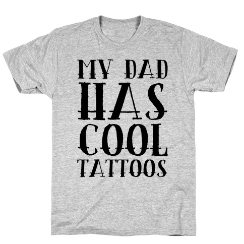 My Dad Has Cool Tattoos T-Shirt