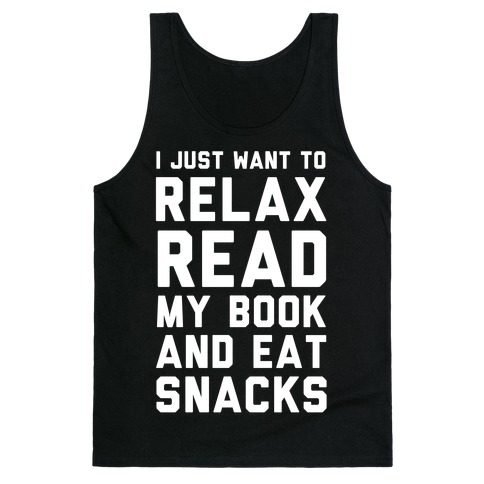 I Just Want To Relax Read Books And Eat Snacks Tank Top