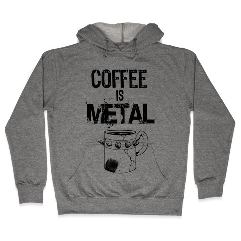 Coffee is METAL Hooded Sweatshirt