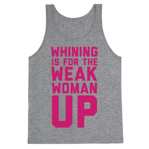 Whining is for the Weak: Woman Up Tank Top