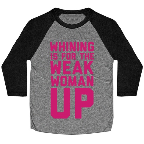 Whining is for the Weak: Woman Up Baseball Tee