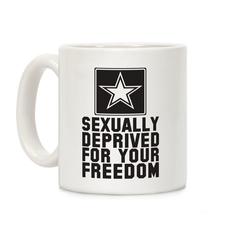 Sexually Deprived For Your Freedom (Army) Coffee Mug