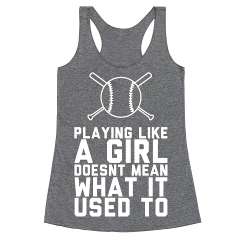 Playing Like A Girl Doesn't Mean What It Used To Racerback Tank Top