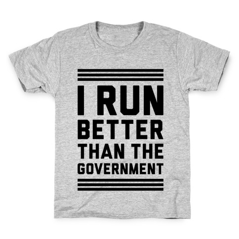 I Run Better Than The Government Kids T-Shirt