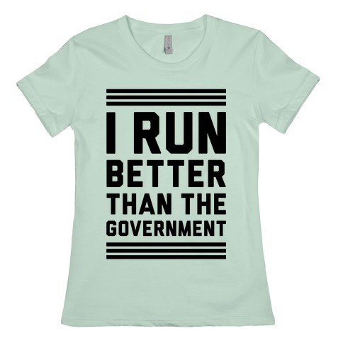 i run better than the government t shirt