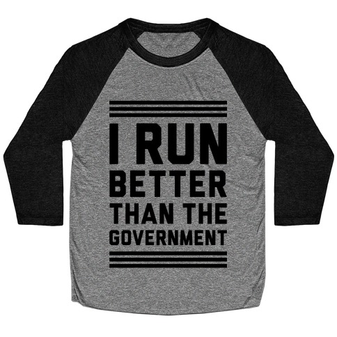 I Run Better Than The Government Baseball Tee