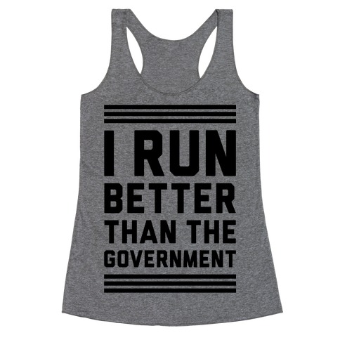 I Run Better Than The Government Racerback Tank Top