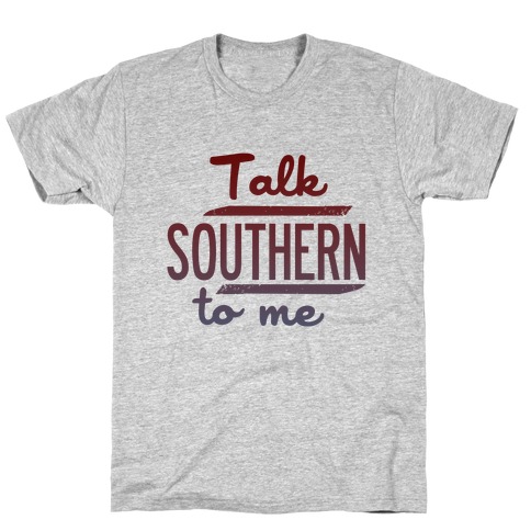 Talk Southern to Me T-Shirt