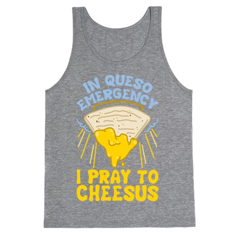 In Queso Emergency I Pray To Cheesus Tank Top