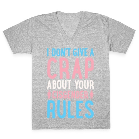 I Don't Give A Crap About Your Cisgender Rules White Print V-Neck Tee Shirt