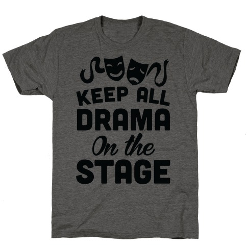 Keep All Drama On The Stage T-Shirt