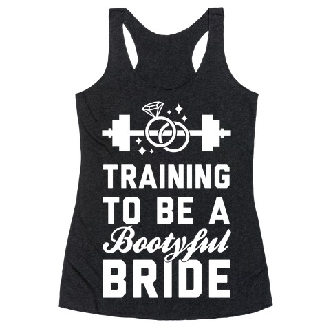 Training To Be A Bootyful Bride Racerback Tank Top