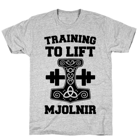 Training to Lift Mjolnir T-Shirt