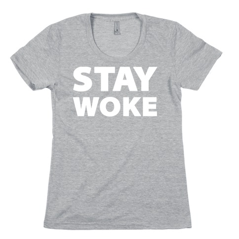 Stay Woke Womens T-Shirt
