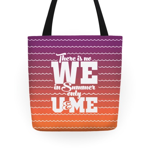 There Is No We In Summer Only U And Me Tote