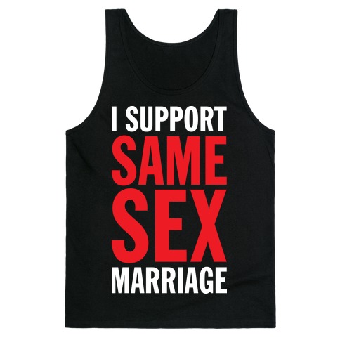 I Support Same Sex Marriage (Tank) Tank Top