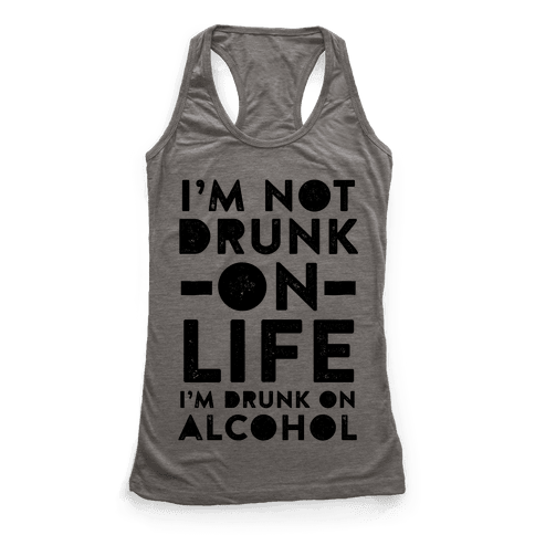 I'm Not Drunk On Life I'm Drunk On Vodka - Racerback Tank Tops - HUMAN