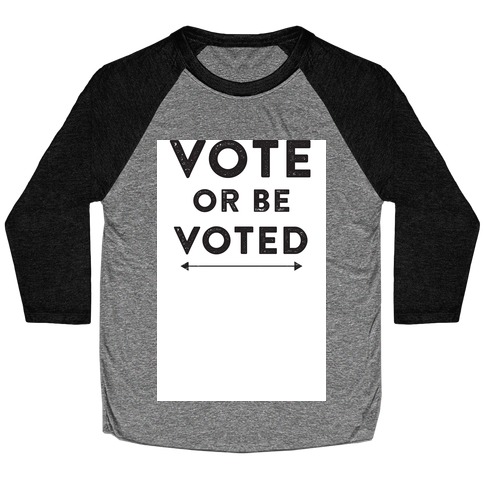 Vote or be Voted Baseball Tee