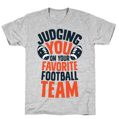 Judging You on Your Favorite Football Team T-Shirt