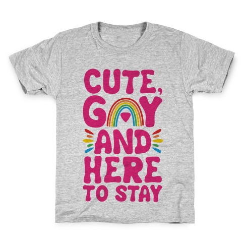 Cute, Gay And Here To Stay Kids T-Shirt